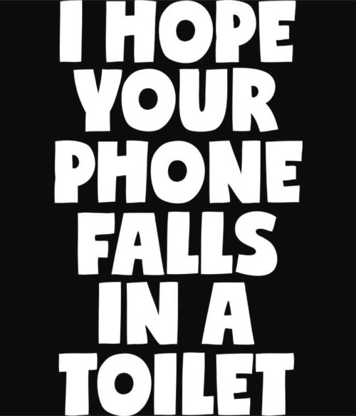 I hope your phone falls in a toilet Póló - Ha Fun Texts rajongó ezeket a pólókat tuti imádni fogod!