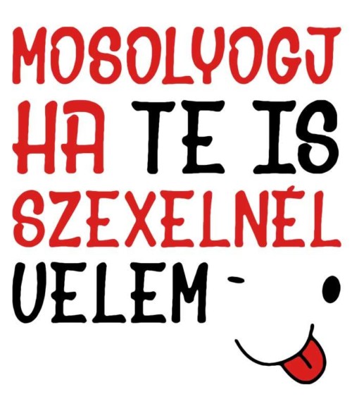 Mosolyogj ha... Póló - Ha Fun Texts rajongó ezeket a pólókat tuti imádni fogod!