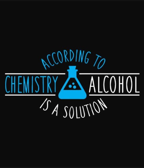 Alcohol is a solution Póló - Ha Science rajongó ezeket a pólókat tuti imádni fogod!