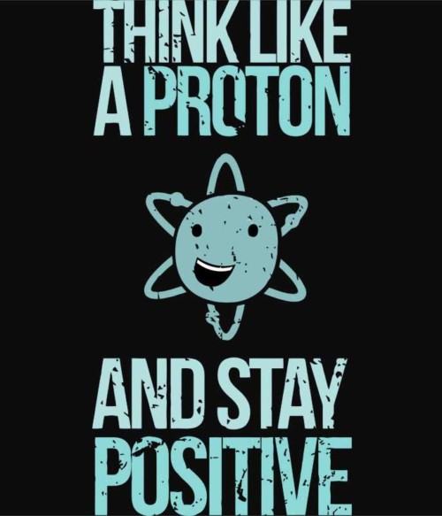 Think like a proton Póló - Ha Science rajongó ezeket a pólókat tuti imádni fogod!