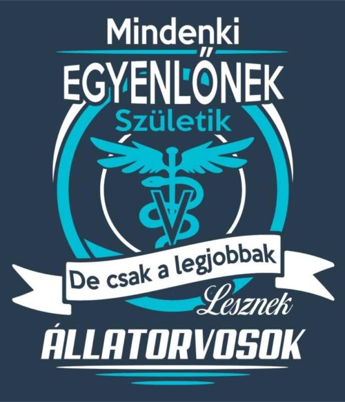 Mindenki egyenlő - állatorvos Póló - Ha Veterinary rajongó ezeket a pólókat tuti imádni fogod!