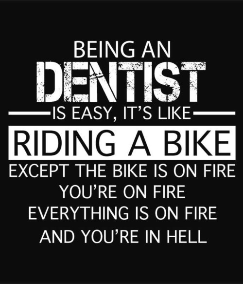 Being a dentist Póló - Ha Dentist rajongó ezeket a pólókat tuti imádni fogod!