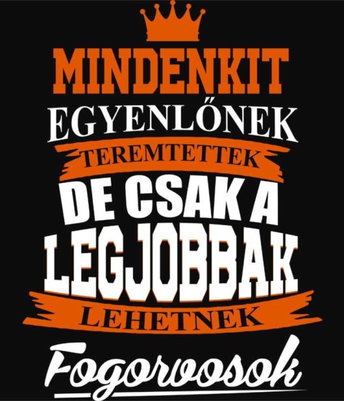 Legjobbak lehetnek fogorvosok Póló - Ha Dentist rajongó ezeket a pólókat tuti imádni fogod!