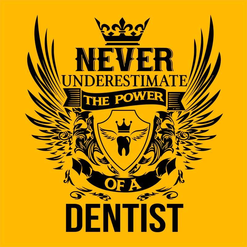 Never underestimate - dentist