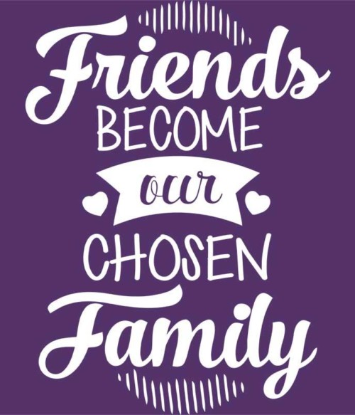 Chosen family Póló - Ha Friendship rajongó ezeket a pólókat tuti imádni fogod!