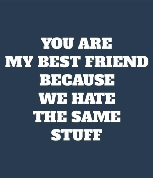 We hate the same stuff Póló - Ha Friendship rajongó ezeket a pólókat tuti imádni fogod!