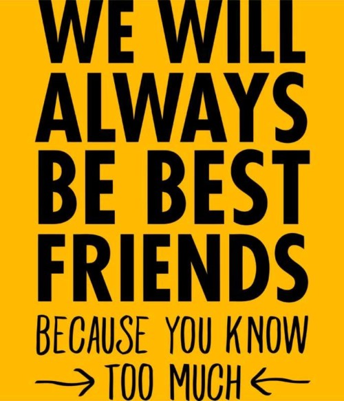 We will always be best friends Póló - Ha Friendship rajongó ezeket a pólókat tuti imádni fogod!