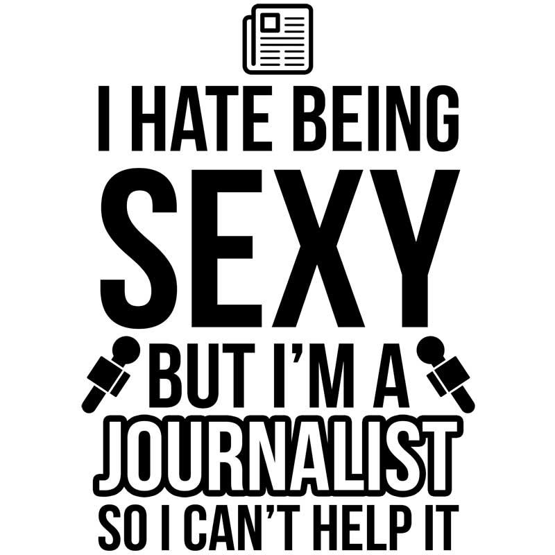 I hate being sexy, but I'm a journalist