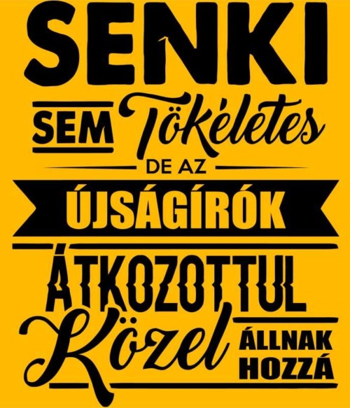 Senki sem tökéletes - újságíró Póló - Ha Journalist rajongó ezeket a pólókat tuti imádni fogod!