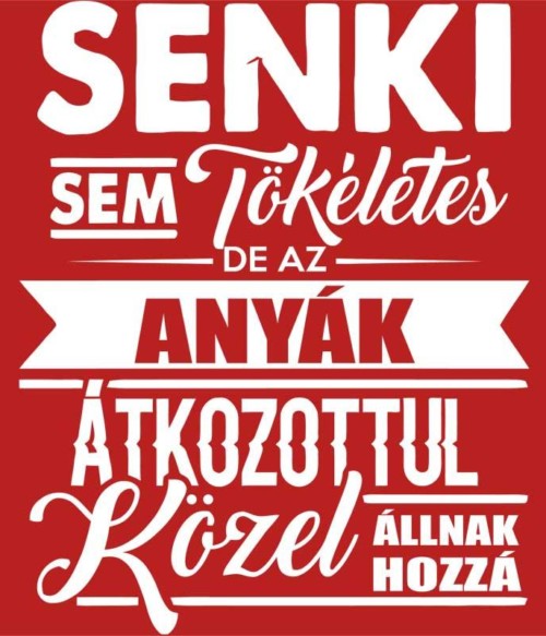 Senki sem tökéletes - anya Póló - Ha Family rajongó ezeket a pólókat tuti imádni fogod!