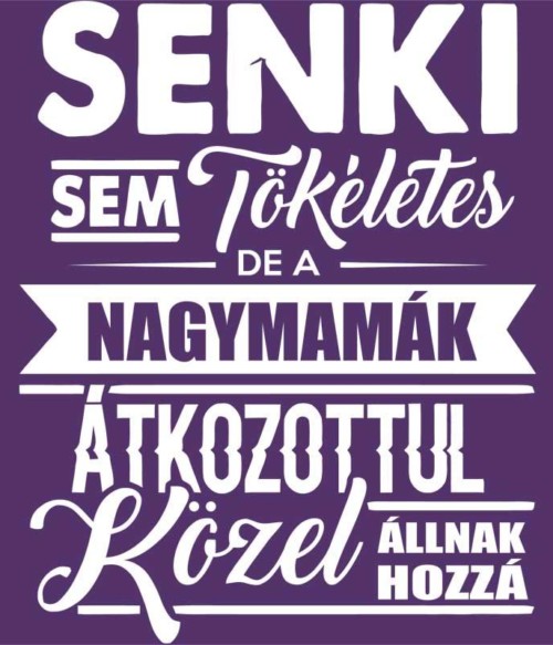 Senki sem tökéletes - mama Póló - Ha Family rajongó ezeket a pólókat tuti imádni fogod!