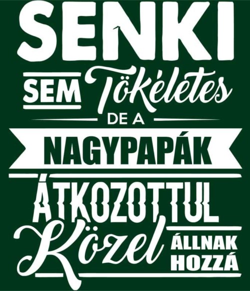 Senki sem tökéletes - papa Póló - Ha Family rajongó ezeket a pólókat tuti imádni fogod!