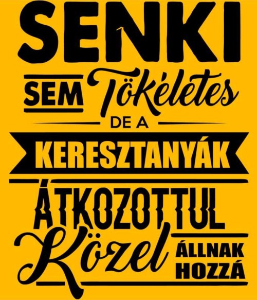 Senki sem tökéletes - keresztanya Póló - Ha Family rajongó ezeket a pólókat tuti imádni fogod!