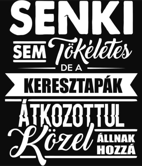 Senki sem tökéletes - keresztapa Póló - Ha Family rajongó ezeket a pólókat tuti imádni fogod!