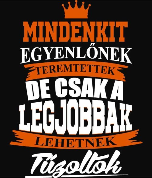 Legjobbak lehetnek tűzoltók Póló - Ha Firefighter rajongó ezeket a pólókat tuti imádni fogod!