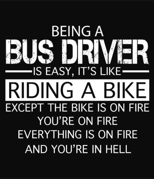 Being a Bus Driver Póló - Ha Bus Driver rajongó ezeket a pólókat tuti imádni fogod!