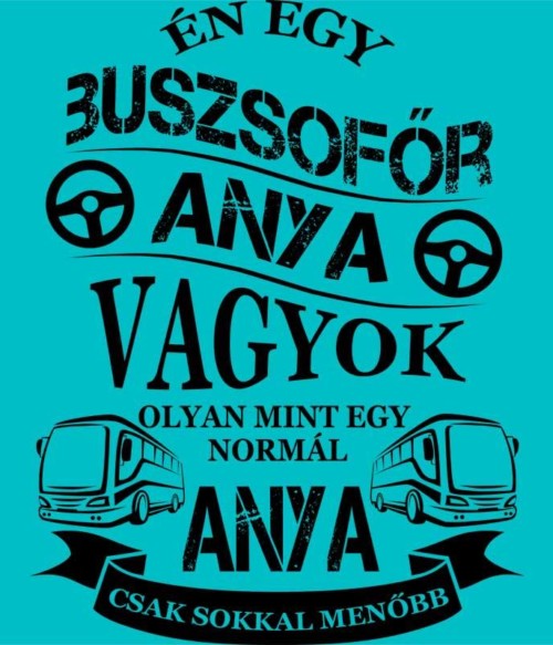 Buszsofőr Anya Póló - Ha Bus Driver rajongó ezeket a pólókat tuti imádni fogod!