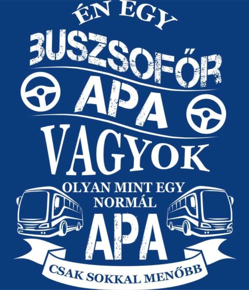 Buszsofőr Apa Póló - Ha Bus Driver rajongó ezeket a pólókat tuti imádni fogod!