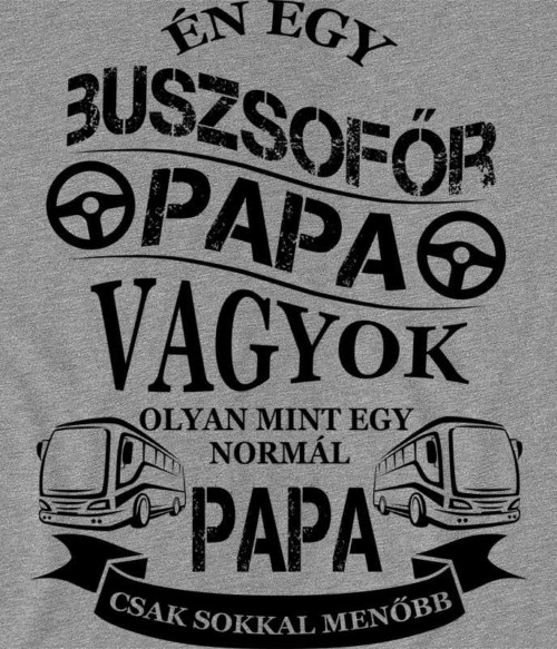 Buszsofőr Papa Póló - Ha Bus Driver rajongó ezeket a pólókat tuti imádni fogod!