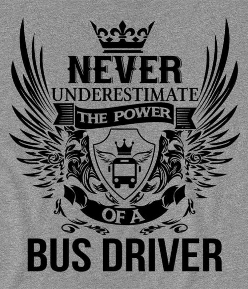 Never Underestimate The Power of a Bus Driver Póló - Ha Bus Driver rajongó ezeket a pólókat tuti imádni fogod!