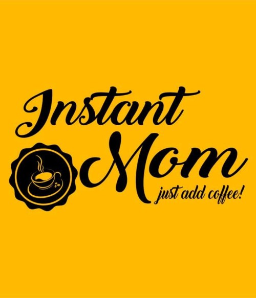 Instant mom Póló - Ha Family rajongó ezeket a pólókat tuti imádni fogod!