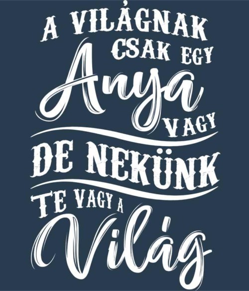 Te vagy a világ - anya Póló - Ha Family rajongó ezeket a pólókat tuti imádni fogod!