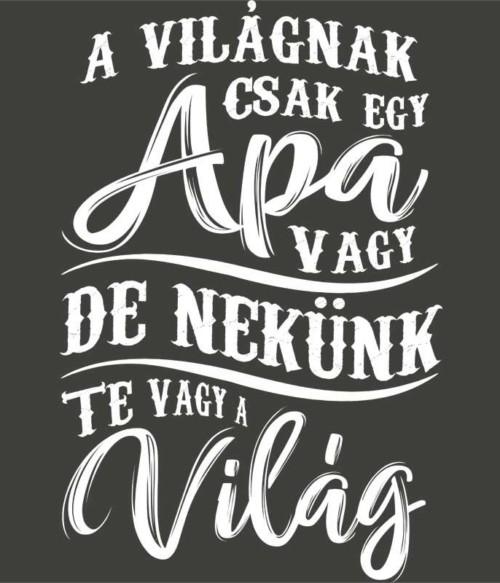 Te vagy a világ - apa Póló - Ha Family rajongó ezeket a pólókat tuti imádni fogod!