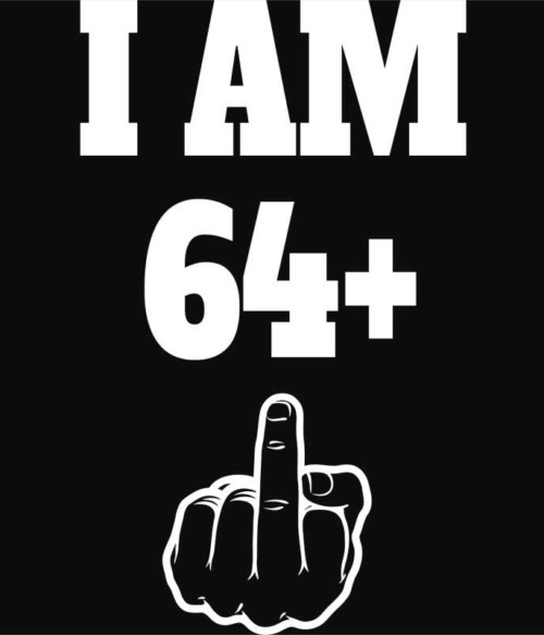 I am 64 Póló - Ha Birthday rajongó ezeket a pólókat tuti imádni fogod!