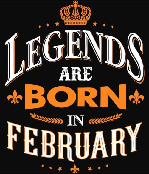 Legends are Born in February Póló - Ha Birthday rajongó ezeket a pólókat tuti imádni fogod!
