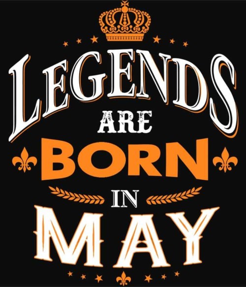 Legends are Born in May Póló - Ha Birthday rajongó ezeket a pólókat tuti imádni fogod!