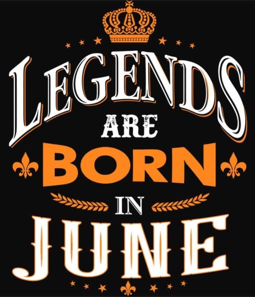 Legends are Born in June Póló - Ha Birthday rajongó ezeket a pólókat tuti imádni fogod!