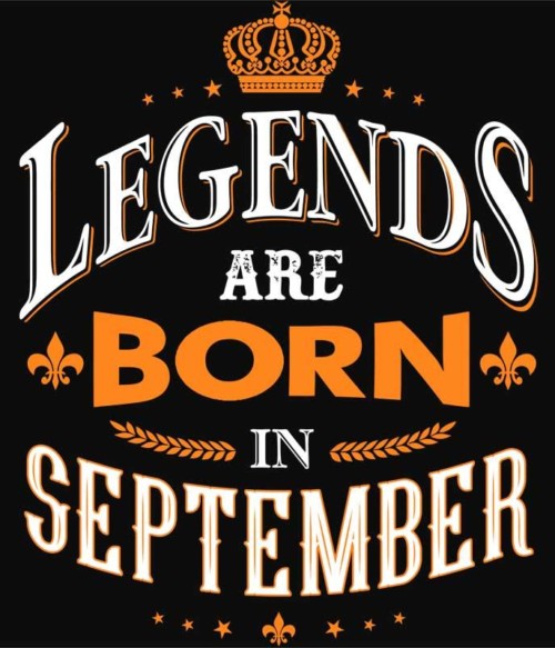 Legends are Born in September Póló - Ha Birthday rajongó ezeket a pólókat tuti imádni fogod!
