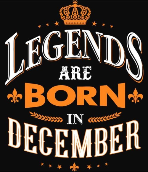 Legends are Born in December Póló - Ha Birthday rajongó ezeket a pólókat tuti imádni fogod!
