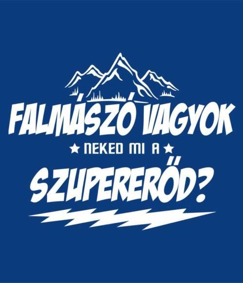 Falmászó szupererő Póló - Ha Climbing rajongó ezeket a pólókat tuti imádni fogod!
