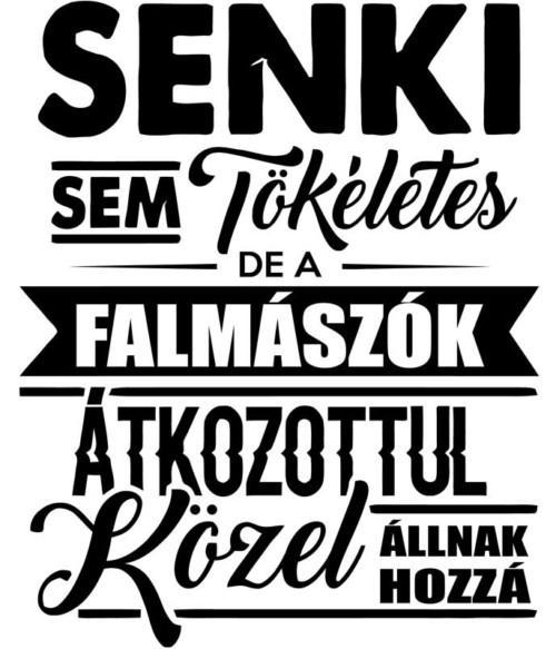 Senki sem tökéletes - falmászó Póló - Ha Climbing rajongó ezeket a pólókat tuti imádni fogod!
