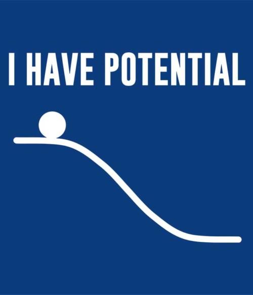 I have potential Póló - Ha Engineer rajongó ezeket a pólókat tuti imádni fogod!