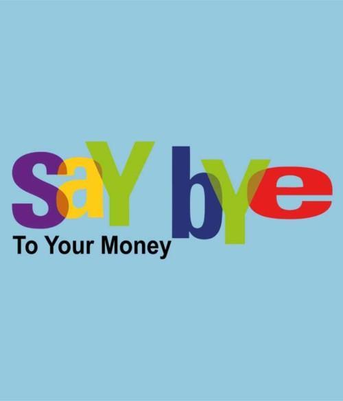 Say Bye Póló - Ha Brand Parody rajongó ezeket a pólókat tuti imádni fogod!