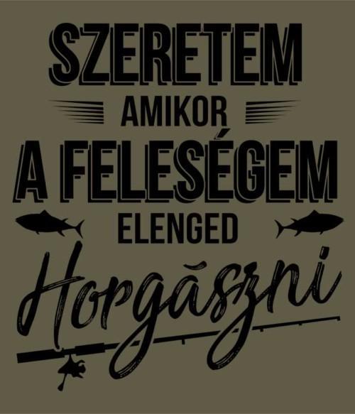 Szeretem amikor a feleségem elenged horgászni Póló - Ha Fishing rajongó ezeket a pólókat tuti imádni fogod!