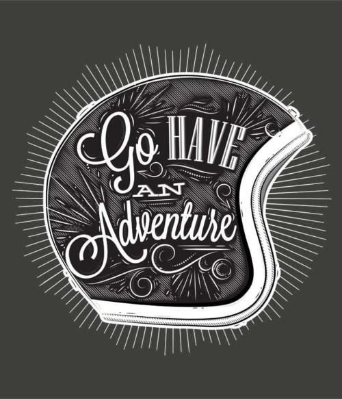 Go have an adventure helmet Póló - Ha Motorcycle rajongó ezeket a pólókat tuti imádni fogod!
