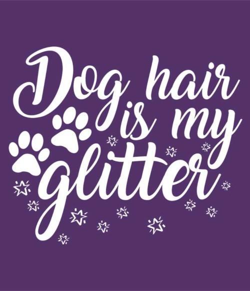 Dog hair is my glitter Póló - Ha Dog rajongó ezeket a pólókat tuti imádni fogod!