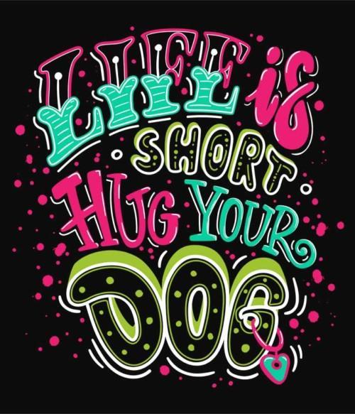 Hug your dog Póló - Ha Dog rajongó ezeket a pólókat tuti imádni fogod!