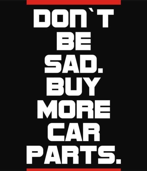 Buy more car parts Póló - Ha Driving rajongó ezeket a pólókat tuti imádni fogod!