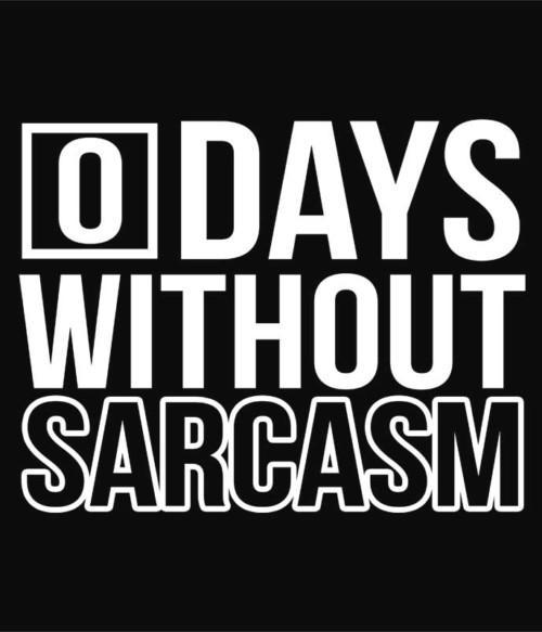0 Days without sarcasm Póló - Ha Sarcastic Humour rajongó ezeket a pólókat tuti imádni fogod!