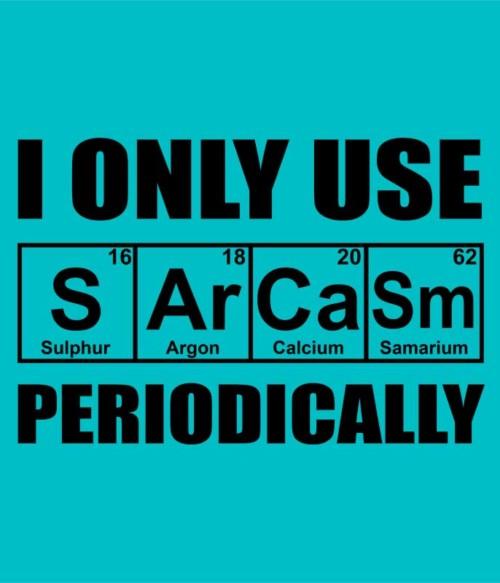 I Only Use Sarcasm Periodically Póló - Ha Sarcastic Humour rajongó ezeket a pólókat tuti imádni fogod!