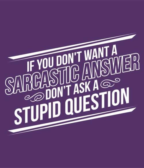 Sarcastic Answer Póló - Ha Sarcastic Humour rajongó ezeket a pólókat tuti imádni fogod!