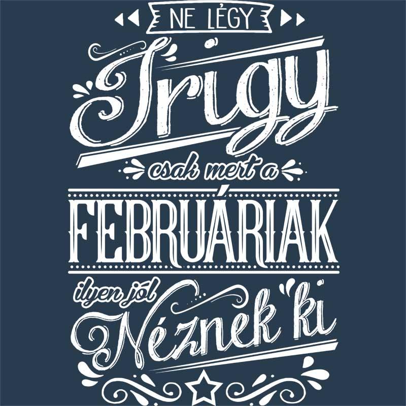Ne légy Irigy Február