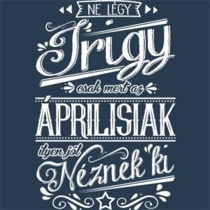 Ne légy Irigy Április - Unisex Farmerkabát