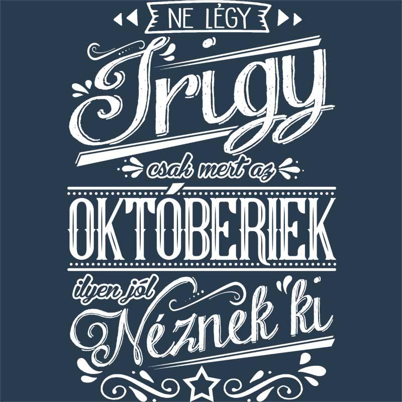 Ne légy Irigy Október