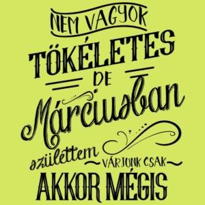 Nem vagyok tökéletes, de Márciusban születtem - Unisex Farmerkabát