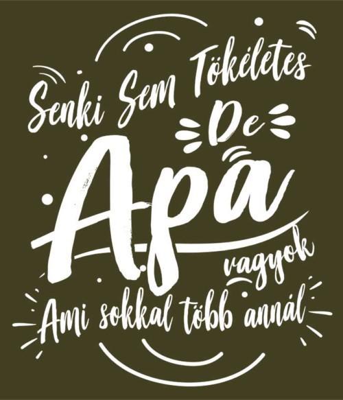 Senki sem tökéletes de Apa vagyok Póló - Ha Family rajongó ezeket a pólókat tuti imádni fogod!